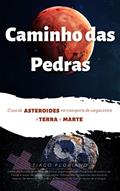 Ler Caminho das Pedras: O uso de asteroides para transporte de cargas entre a Terra e Marte (Astro + Física), do autor Tiago Floriano