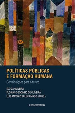 Políticas Públicas E Formação Humana: Contribuições Para O Futuro, do autor Floriano Godinho De Oliveira; Luiz Antonio Saléh Amado; Eloiza Oliveira