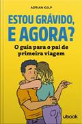 Ler Estou Grávido, E Agora? O Guia Para O Pai De Primeira Viagem, do autor Adrian Kulp Ler Estou Grávido, E Agora? O Guia Para O Pai De Primeira Viagem, do autor Adrian Kulp