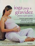 Ler Ioga Para a Gravidez, Parto e Pós-Parto, do autor Françoise Babira Freedman