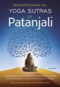 Ler Desmistificando os Yoga Sutras de Patanjali: a Sabedoria de Paramhansa Yogananda Sobre um dos Maiores Clássicos da Filosofia Yogue, do autor Swami Kriyananda