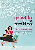 Ler Grávida e Prática: Um guia sem rodeios para a mãe de primeira viagem, do autor Shirley Hilgert; Nívea Salgado Ler Grávida e Prática: Um guia sem rodeios para a mãe de primeira viagem, do autor Shirley Hilgert; Nívea Salgado