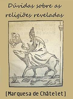 Dúvidas sobre as religiões reveladas: Endereçadas a Voltaire, do autor Emilie du Châtelet