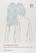 Ler As lacunas do amor: estudos sobre Teoria Literária, prosa, poema, canção e teatro, do autor Jorge Marques