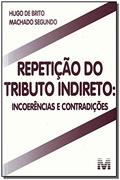 Ler Repetição do tributo indireto - 1 ed./2011: Incoerências e contradições, do autor Hugo de Brito Machado Segundo
