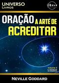 Ler Oração. A Arte de Acreditar, do autor Neville Goddard