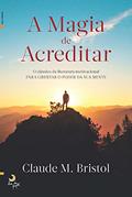Ler A Magia de Acreditar, do autor Claude Bistrol