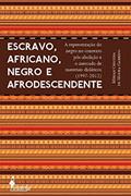 Ler Escravo, Africano, Negro e Afrodescendente: a Representação do Negro no Contexto Pós-abolição e o Mercado de Materiais Didáticos (1997-2012), do autor Mírian Cristina de Moura Garrido