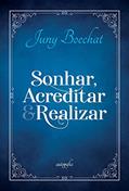 Ler Sonhar, acreditar & realizar, do autor Juny Boechat