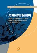 Ler Acreditar em Deus: Um estudo empÍrico-teológico das representações sociais dos adolescentes, do autor Rui Alberto Ler Acreditar em Deus: Um estudo empÍrico-teológico das representações sociais dos adolescentes, do autor Rui Alberto