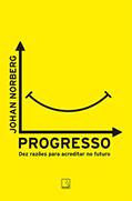 Ler Progresso: Dez razões para acreditar no futuro, do autor Johan Norberg