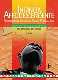 Ler Infância afrodescendente: epistemologia crítica no ensino fundamental, do autor Ana Katia Alves dos Santos