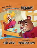 Ler Pode acreditar, a Cachinhos Dourados é demais!: A história dos três ursos narrada pelo pequeno urso, do autor Nancy Loewen