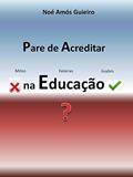 Ler Pare de Acreditar na Educação, do autor Noé Amós Guieiro