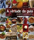 Ler A virtude da gula: Pensando a cozinha brasileira, do autor Raul Lody Ler A virtude da gula: Pensando a cozinha brasileira, do autor Raul Lody