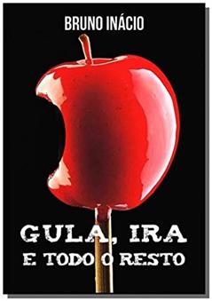 Gula, Ira e Todo o Resto, do autor Bruno Inácio