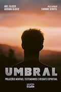 Ler Umbral: Projeções mentais, testemunhos e resgate espiritual, do autor Abel Glaser; Adriana Glaser