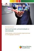 Ler Aproximando universidade e sociedade: Saber-poder, comunicação organizacional e a divulgação científica, do autor Êmili Adami Rossetti
