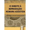 Ler Direito à Reprodução Humana Assistida, O - Da Teoria à Concretização Judicial, do autor Othoniel Pinheiro Neto