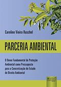 Ler Parceria Ambiental - O Dever Fundamental de Proteção Ambiental como Pressuposto para a Concretização do Estado de Direito Ambiental, do autor Caroline Vieira Ruschel Ler Parceria Ambiental - O Dever Fundamental de Proteção Ambiental como Pressuposto para a Concretização do Estado de Direito Ambiental, do autor Caroline Vieira Ruschel