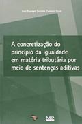 Ler A Concretização do Princípio de Igualdade em Matéria Tributária por Meio de Sentenças Aditivas, do autor José Evandro Lacerda Zaranza Filho Ler A Concretização do Princípio de Igualdade em Matéria Tributária por Meio de Sentenças Aditivas, do autor José Evandro Lacerda Zaranza Filho