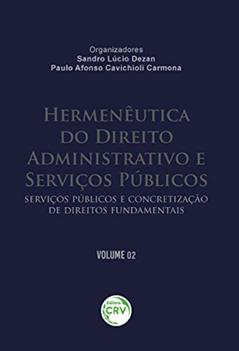 Hermenêutica do direito administrativo e serviços públicos: Serviços públicos e concretização de direitos fundamentais volume 02: Volume 2, do autor Sandro L Paulo Dezan; Afonso Cavichioli Carmona