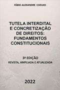 Ler TUTELA INTERDITAL E CONCRETIZAÇÃO DE DIREITOS: FUNDAMENTOS CONSTITUCIONAIS - 3ª EDIÇÃO - 2022, do autor Fábio Alexandre Coelho