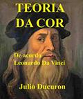 Ler TEORIA DA COR: De acordo Leonardo da Vinci, do autor JULIO DUCURON