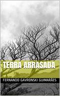 Ler Terra arrasada, do autor Fernando Gavronski Guimarães Ler Terra arrasada, do autor Fernando Gavronski Guimarães