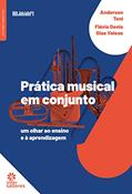 Ler Prática musical em conjunto:: um olhar ao ensino e à aprendizagem, do autor Anderson Toni; Flávio Denis Dias Veloso