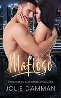 Ler Princesa do Mafioso: Romances de Casamento Arranjado (Mulheres da Máfia Livro 3), do autor Jolie Damman Ler Princesa do Mafioso: Romances de Casamento Arranjado (Mulheres da Máfia Livro 3), do autor Jolie Damman