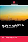 Ler Variador de tensão 12 VDC a 110 VAC com 600 W, do autor André Luiz Batista Ferreira Ler Variador de tensão 12 VDC a 110 VAC com 600 W, do autor André Luiz Batista Ferreira