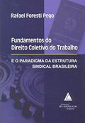 Ler Fundamentos Do Direito Coletivo Do Trabalho E O Paradigma Da Estrutura Sindical Brasileira, do autor Rafael Foresti Pego Ler Fundamentos Do Direito Coletivo Do Trabalho E O Paradigma Da Estrutura Sindical Brasileira, do autor Rafael Foresti Pego