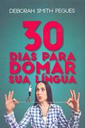 Ler 30 dias para domar sua língua, do autor Deborah Smith Pegues