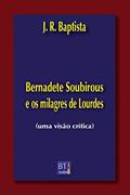 Ler Bernadete Soubirous e os milagres de Lourdes: uma visão crítica, do autor J. R. BAPTISTA