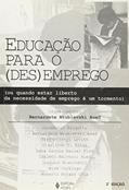 Ler Educação Para o Desemprego, do autor Bernadete Wrublevski Aued
