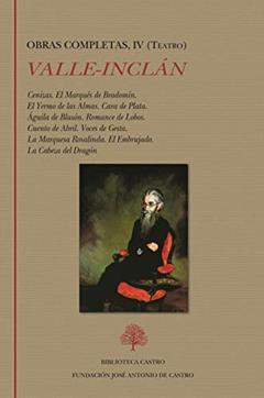 Obra Completa Ramón del Valle-Inclán: Cenizas. El Marqués de Bradomín. El Yermo de las Almas. Cara de Plata. Águila de Blasón. Romance de Lobos. ... Rosalinda. El Embrujado. La Cabeza del Dragón, do autor Ramón del Valle-Inclán; Francisca Martínez; Margarita Santos Zas; Javier Serrano Alonso; Rosario Mascato Rey