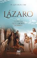 Ler Lázaro: O dia em que a morte morreu, do autor Pe. Luís Erlin  CMF