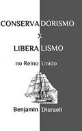 Ler Conservadorismo e liberalismo no Reino Unido, do autor Benjamin Disraeli