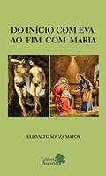 Ler Do início com Eva, ao fim com Maria, do autor Elisvalto Souza Matos Ler Do início com Eva, ao fim com Maria, do autor Elisvalto Souza Matos