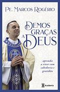 Ler Demos Graças a Deus: Aprenda a viver com sabedoria e gratidão, do autor Pe. Marcos Rogério Ler Demos Graças a Deus: Aprenda a viver com sabedoria e gratidão, do autor Pe. Marcos Rogério