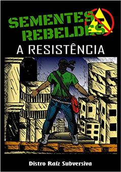 sementes rebeldes-a resistencia: a resistencia (Sementes Rebeldes- A queda do sistema volume 1 Livro 2), do autor carlos henrique de souza carnaúba; carlos henrique de souza carnaúba