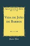 Ler Vida de João de Barros (Classic Reprint), do autor Manoel Severim de Faria