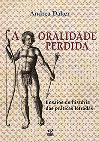 Ler A oralidade perdida: Ensaios de história das práticas letradas: Ensaios de história das práticas letradas, do autor Andrea Daher