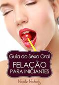 Ler Guia do Sexo Oral - Felação Para Iniciantes, do autor Nicole Nichols Ler Guia do Sexo Oral - Felação Para Iniciantes, do autor Nicole Nichols