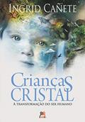 Ler Crianças cristal: a transformação do ser humano, do autor Ingrid Cañete