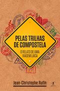 Ler Pelas trilhas de Compostela: O relato de uma viagem laica, do autor Jean-Christophe Rufin
