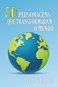 Ler 50 Personagens que Transformaram o Mundo, do autor Lia Jahn Forneck