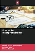 Ler Educação Interprofissional, do autor Imran Pasha Mohammed; Rashmi Jain; Umme Amarah Ler Educação Interprofissional, do autor Imran Pasha Mohammed; Rashmi Jain; Umme Amarah