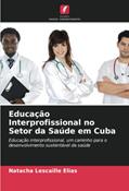 Ler Educação Interprofissional no Setor da Saúde em Cuba: Educação interprofissional, um caminho para o desenvolvimento sustentável da saúde, do autor Natacha Lescaille Elias